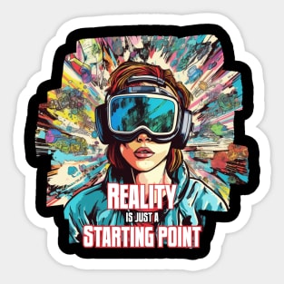 Reality is Just a Starting Point Sticker